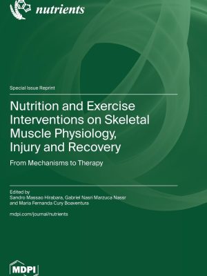 Nutrition and Exercise Interventions on Skeletal Muscle Physiology, Injury and Recovery: From Mechanisms to Therapy - 2024