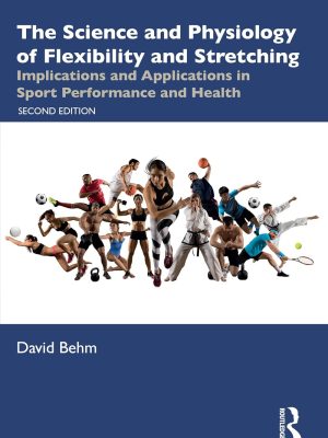 The Science and Physiology of Flexibility and Stretching: Implications and Applications in Sport Performance and Health - 2025